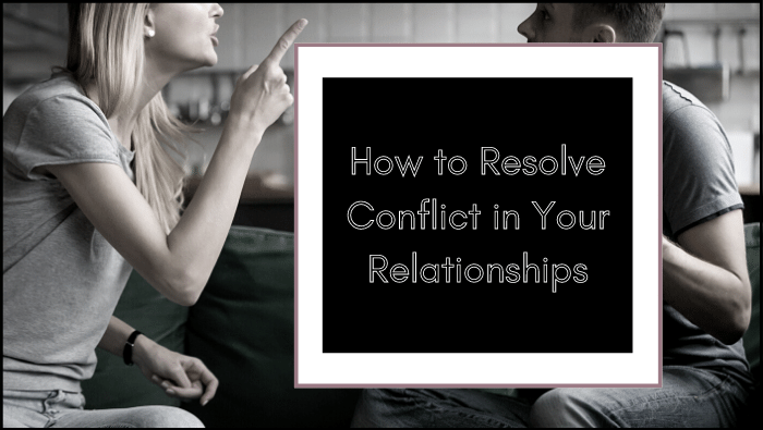 How To Resolve Conflict In Your Relationships...Without Getting ...