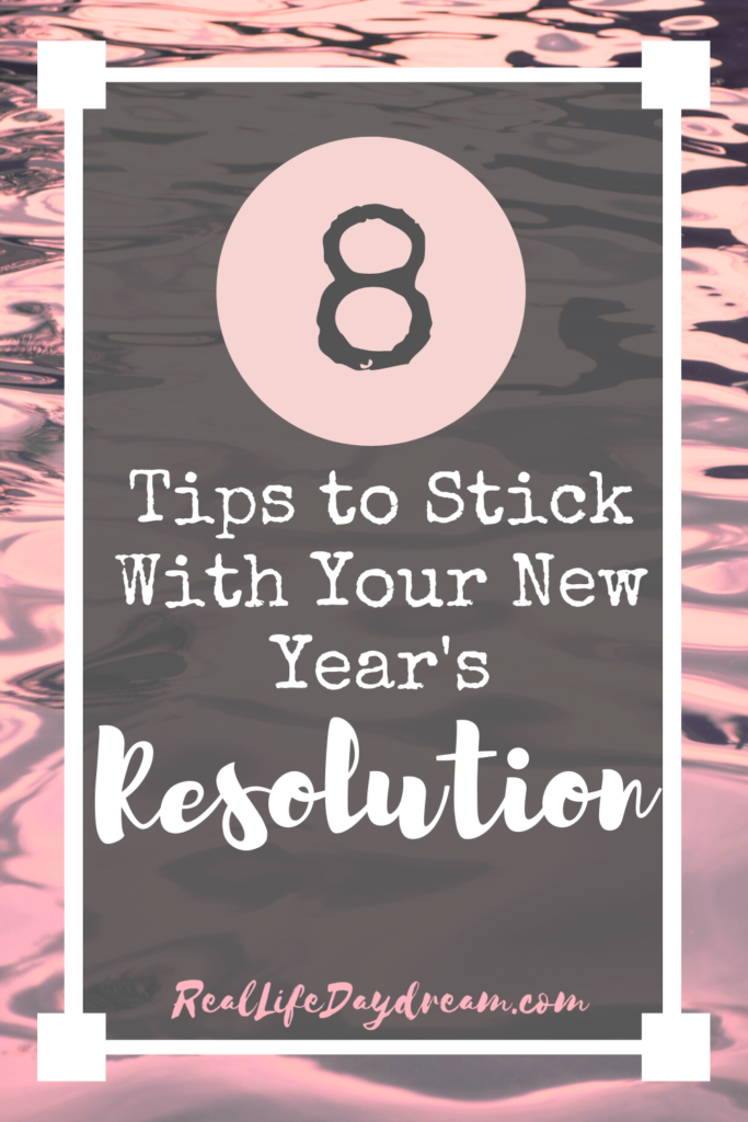 How To Stick With Your New Years Resolution 8 Tips Real Life Daydream