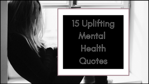 15 Uplifting Mental Health Quotes - Real Life Daydream