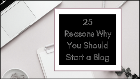 25 Reasons Why You Should Start A Blog - Real Life Daydream