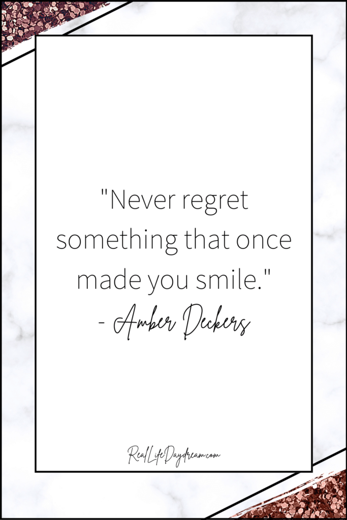 never regret something that once made you smile