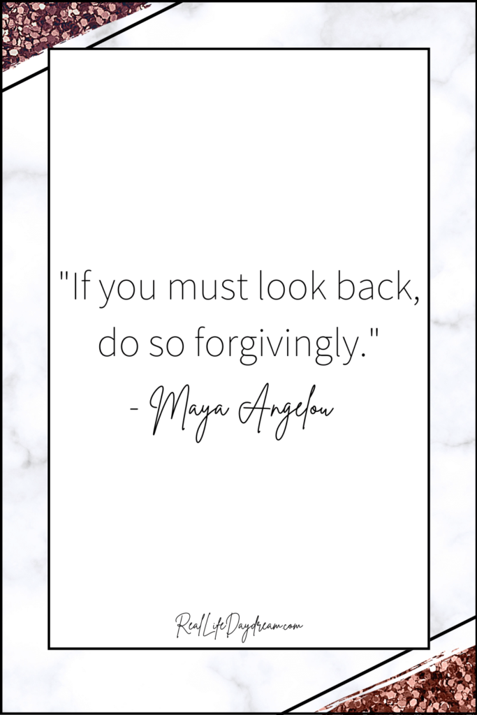 If you must look back, do so forgivingly